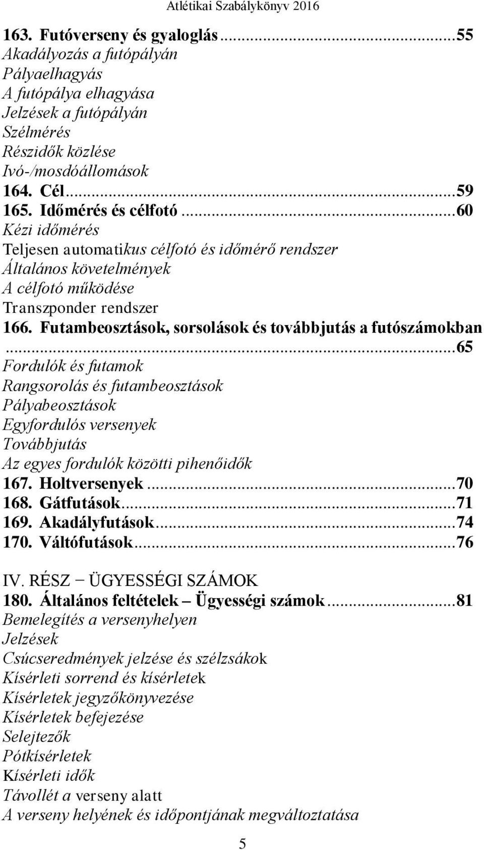 Futambeosztások, sorsolások és továbbjutás a futószámokban.