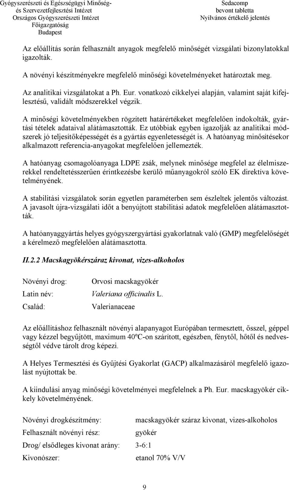 A minőségi követelményekben rögzített határértékeket megfelelően indokolták, gyártási tételek adataival alátámasztották.