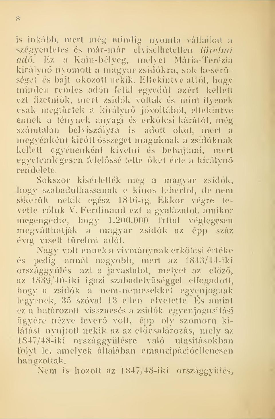 Eltekintve attól, liof^y minden rendes adón felül egyedül azért kellett ezt lizetniök, mert zsidók voltak és mint ilyenek csak megtrtek a királyn jóvoltából, eltekintve ennek a lénynek anyagi és