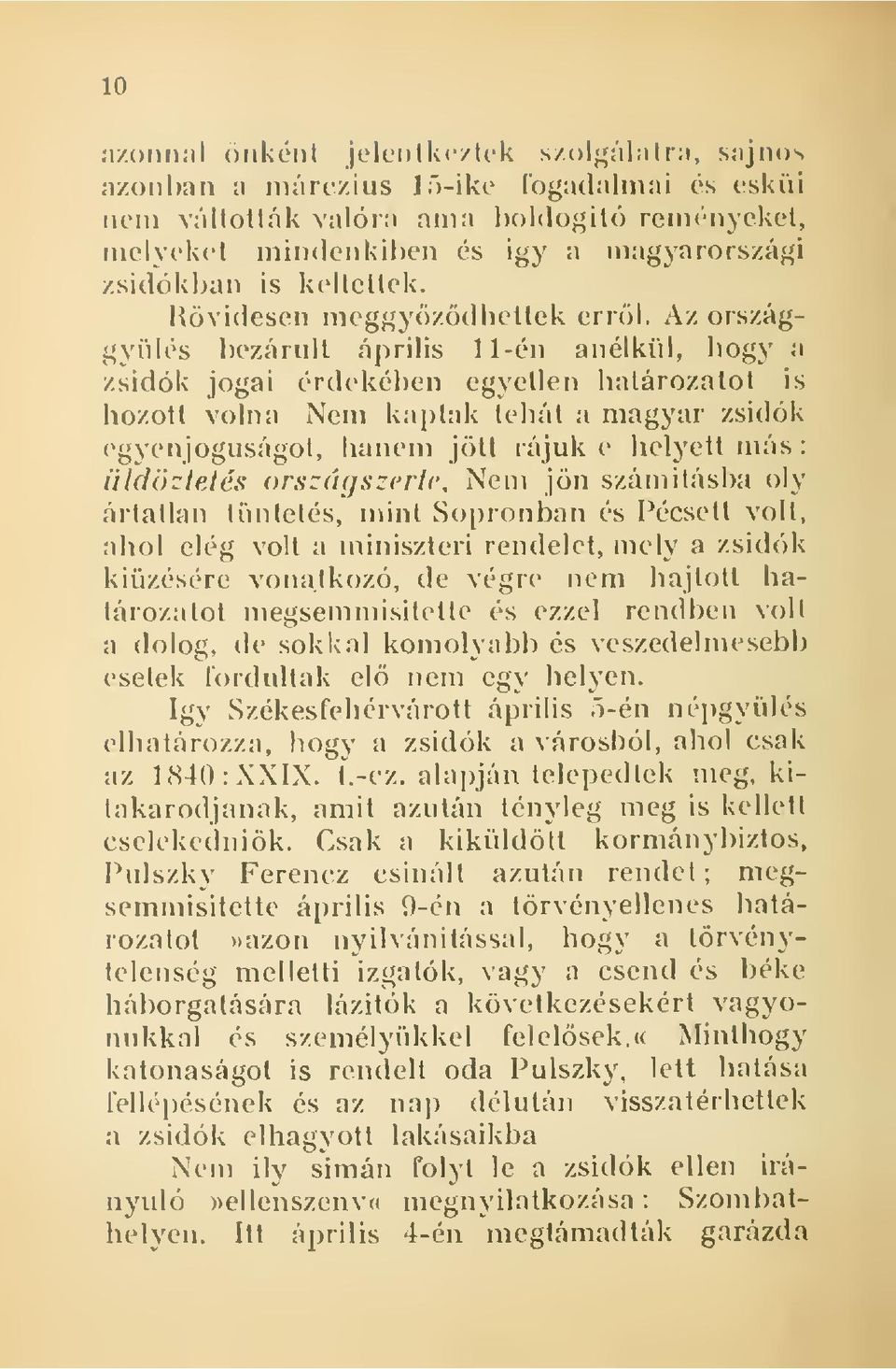 Az országgylés bezárult április 1 1-éii anélkül, bogy a zsidók jogai érdekében egyetlen határozatot is hozott volna Nem kaplak tehát a magyar zsidók egyenjogúságot, hanem jött rájuk e helyett más :