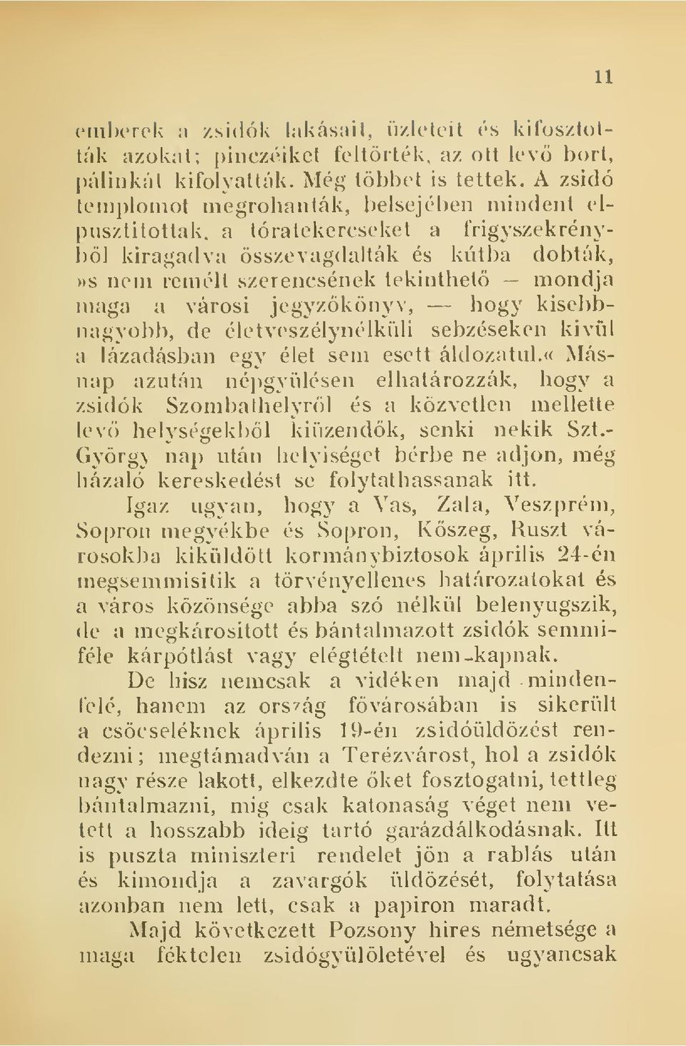 tekinthet - mondja maga a városi jegyzkönyv, bogy kisebbnagyobb, de életveszélynélkiili sebzéseken kivül a lázadásban egy élet sem esett áldozatul.