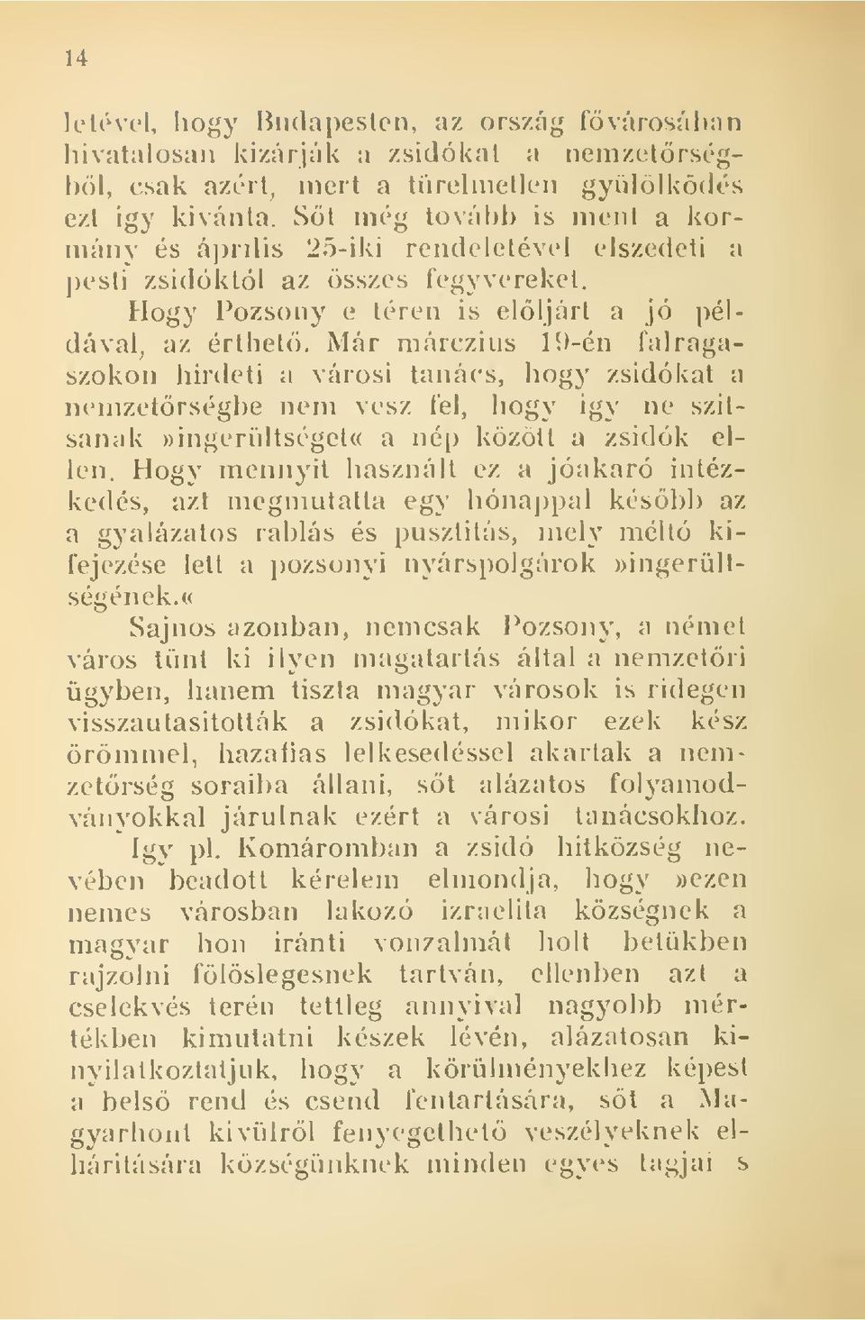 Már márczius 19-én falragaszokon hirdeti a városi tanács, hogy zsidókat a nemzetrségbe nem vesz fel, hogy igy ne szítsanak ))ingeriiltséget(( a nép között a zsidók ellen.