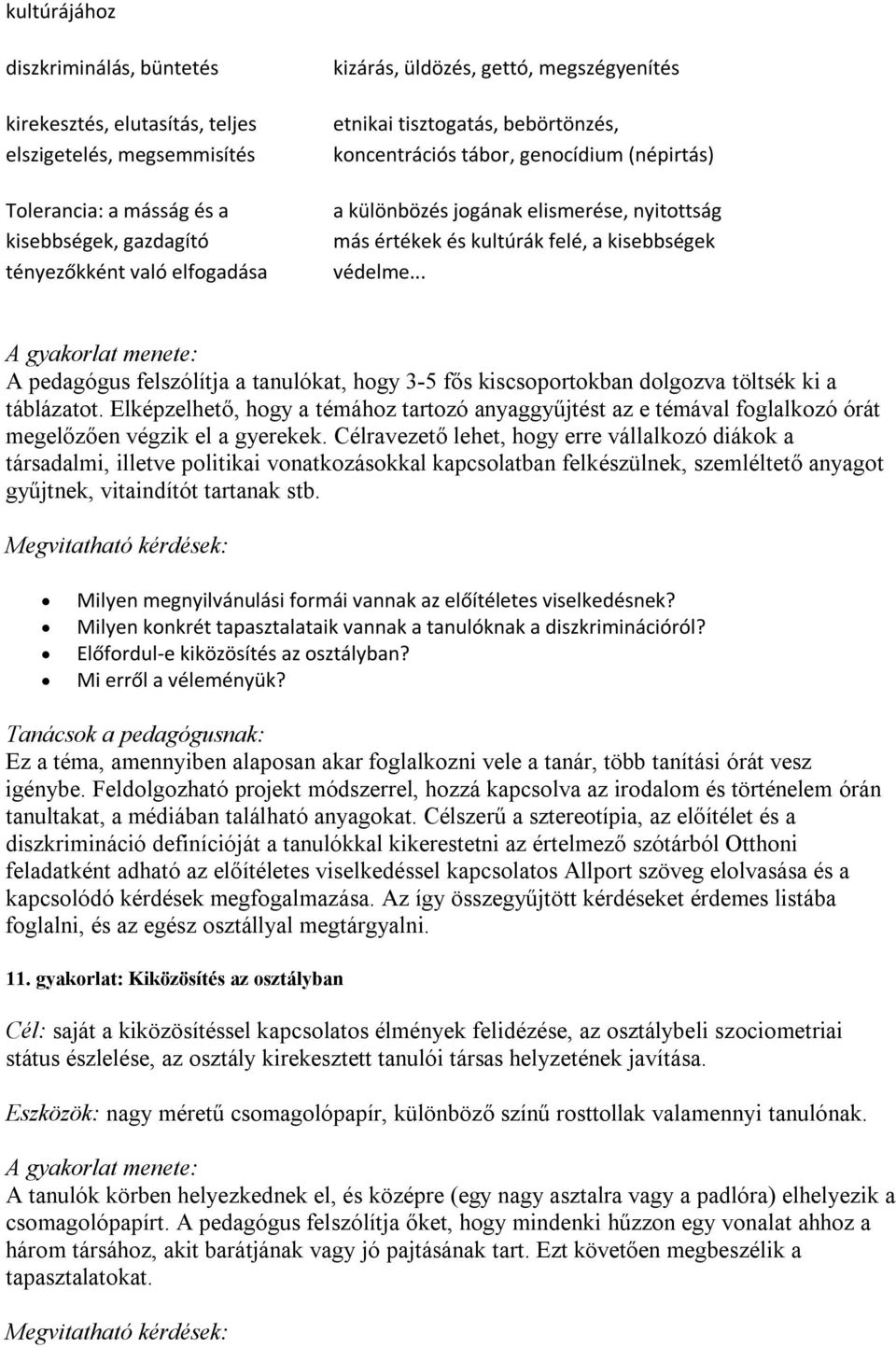 .. A gyakorlat menete: A pedagógus felszólítja a tanulókat, hogy 3-5 fős kiscsoportokban dolgozva töltsék ki a táblázatot.