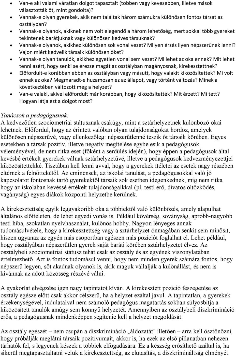 Vannak-e olyanok, akiknek nem volt elegendő a három lehetőség, mert sokkal több gyereket tekintenek barátjuknak vagy különösen kedves társuknak? Vannak-e olyanok, akikhez különösen sok vonal vezet?