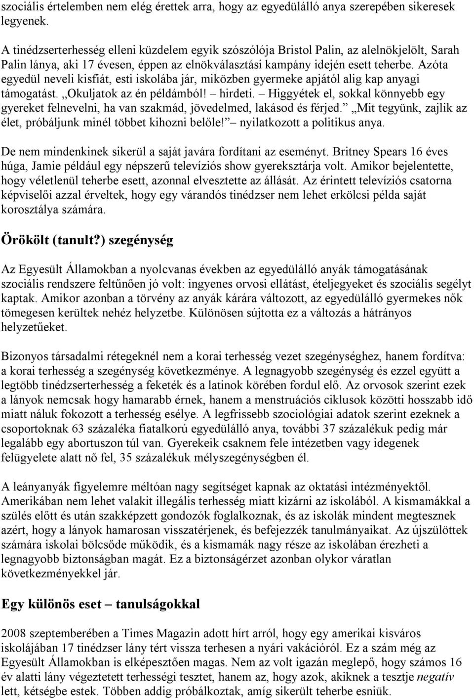 Azóta egyedül neveli kisfiát, esti iskolába jár, miközben gyermeke apjától alig kap anyagi támogatást. Okuljatok az én példámból! hirdeti.