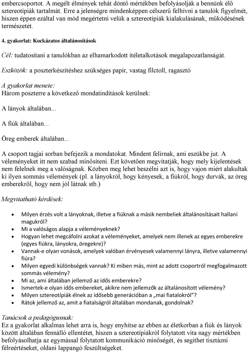 gyakorlat: Kockázatos általánosítások Cél: tudatosítani a tanulókban az elhamarkodott ítéletalkotások megalapozatlanságát.