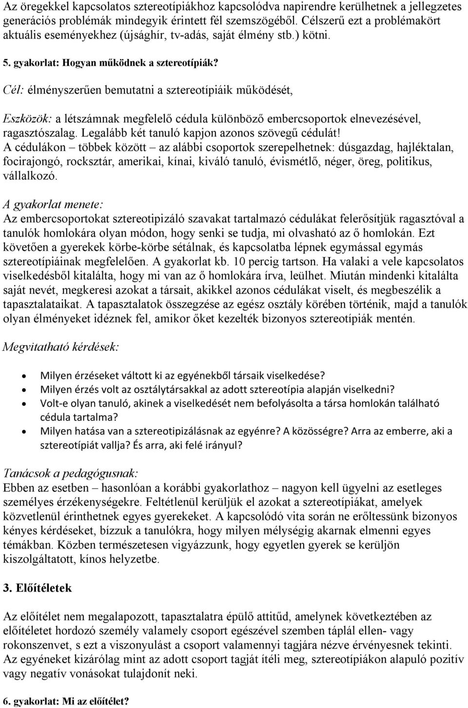 Cél: élményszerűen bemutatni a sztereotípiáik működését, Eszközök: a létszámnak megfelelő cédula különböző embercsoportok elnevezésével, ragasztószalag.