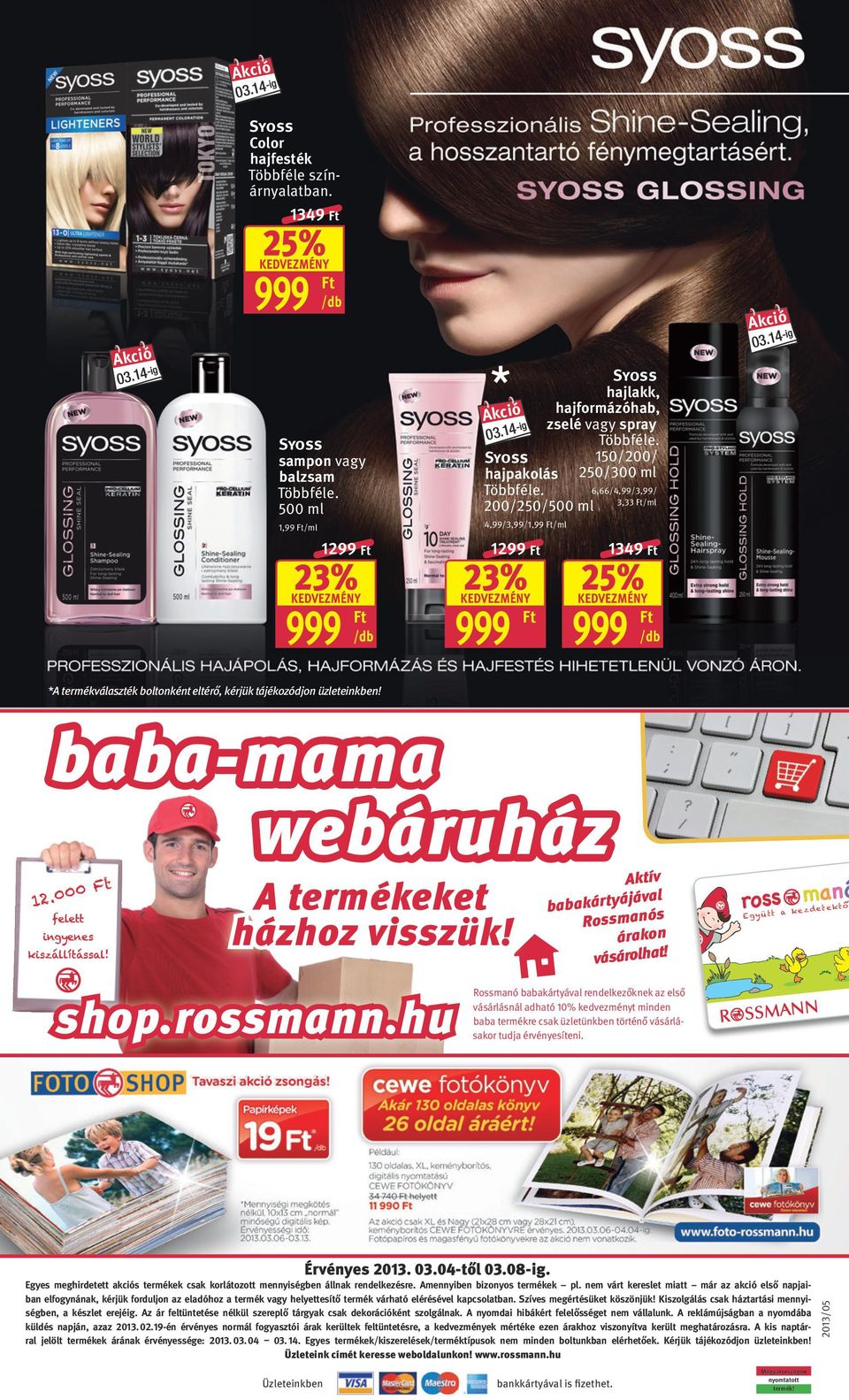 baba-mama webáruház 0 A termékeket házhoz visszük! shop.rossmann.hu Aktív jával á y babakárt anós m ss o R árakon sá vá rolhat!