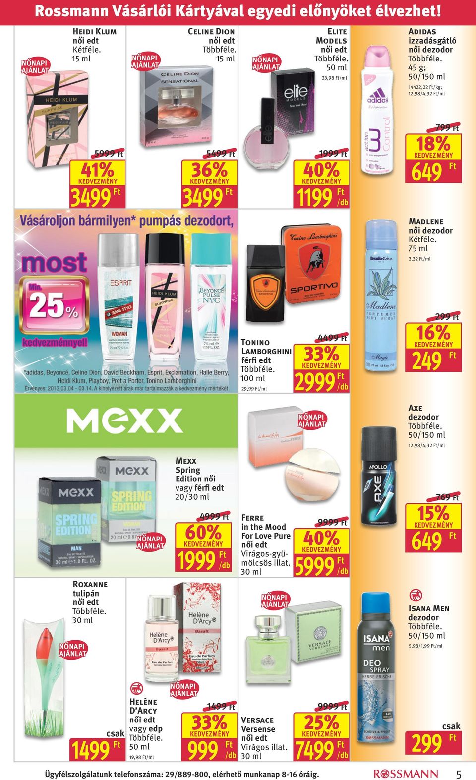 /ml Roxanne tulipán női edt 30 ml NŐNAPI AJÁNLAT NŐNAPI AJÁNLAT Mexx Spring Edition női vagy férfi edt 20/30 ml 4 60% 1 Ferre in the Mood For Love Pure női edt Virágos-gyümölcsös illat.