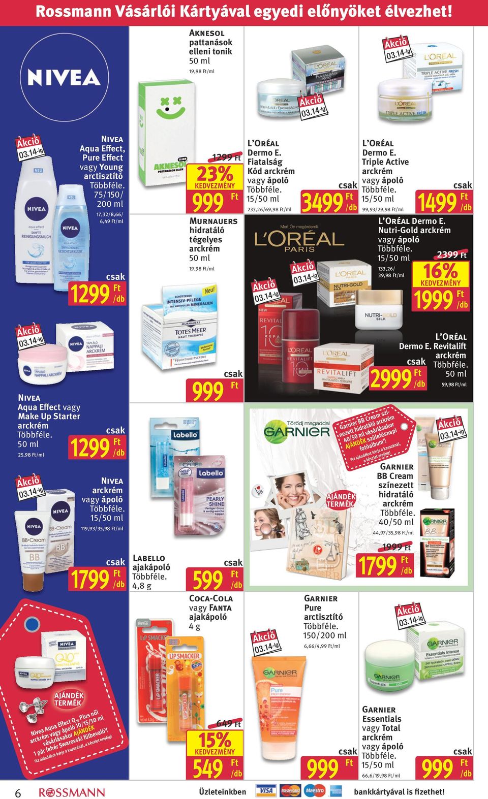 Fiatalság Kód arckrém vagy ápoló 15/50 ml 233,26/69,98 /ml Mert Ön megérdemli. 3499 L Oréal Dermo E. Triple Active arckrém vagy ápoló 15/50 ml AJÁNDÉK TERMÉK 99,93/29,98 /ml L Oréal Dermo E.