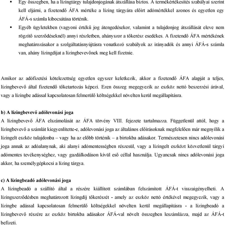 Egyéb ügyletekben (vagyoni értékű jog átengedésekor, valamint a tulajdonjog átszállását eleve nem rögzítő szerződéseknél) annyi részletben, ahányszor a tőkerész esedékes.