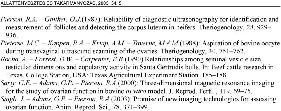 Carpenter, B.B.(1990) Relationships among seminal vesicle size, testicular dimensions and copulatory activity in Santa Gertrudis bulls. In: Beef cattle research in Texas.