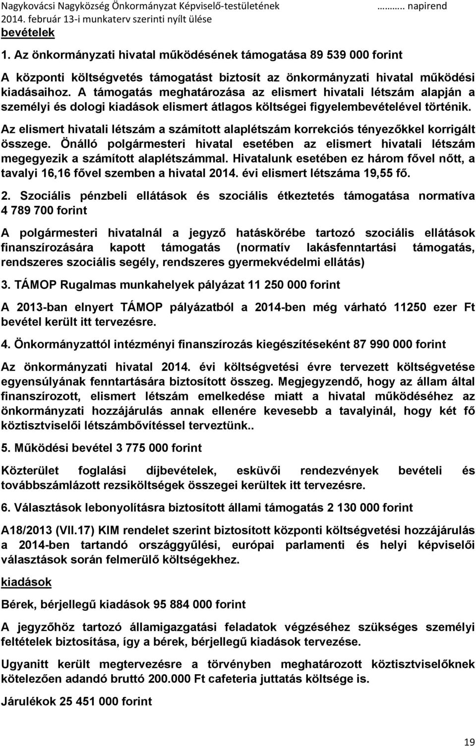 Az elismert hivatali létszám a számított alaplétszám korrekciós tényezőkkel korrigált összege. Önálló polgármesteri hivatal esetében az elismert hivatali létszám megegyezik a számított alaplétszámmal.