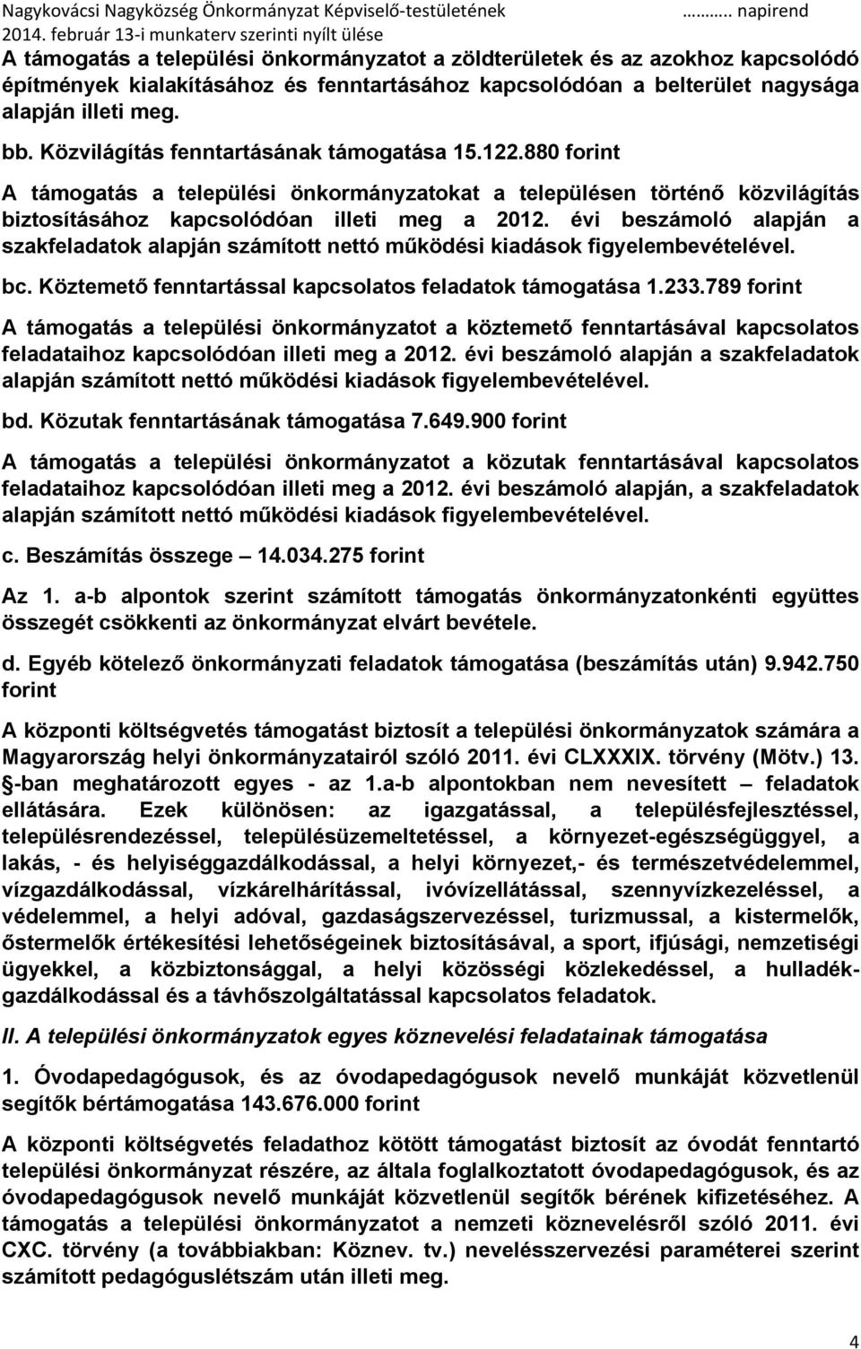 évi beszámoló alapján a szakfeladatok alapján számított nettó működési kiadások figyelembevételével. bc. Köztemető fenntartással kapcsolatos feladatok támogatása 1.233.