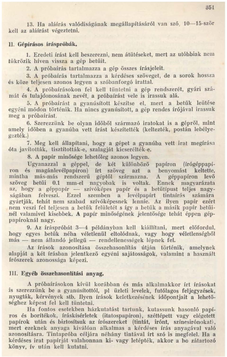 A próbaírásokon fel kell tüntetni a gép rendszerét, gyári szúmát és tulajdonosának nevét, a próbaírást vele is irassuk alá. 5.