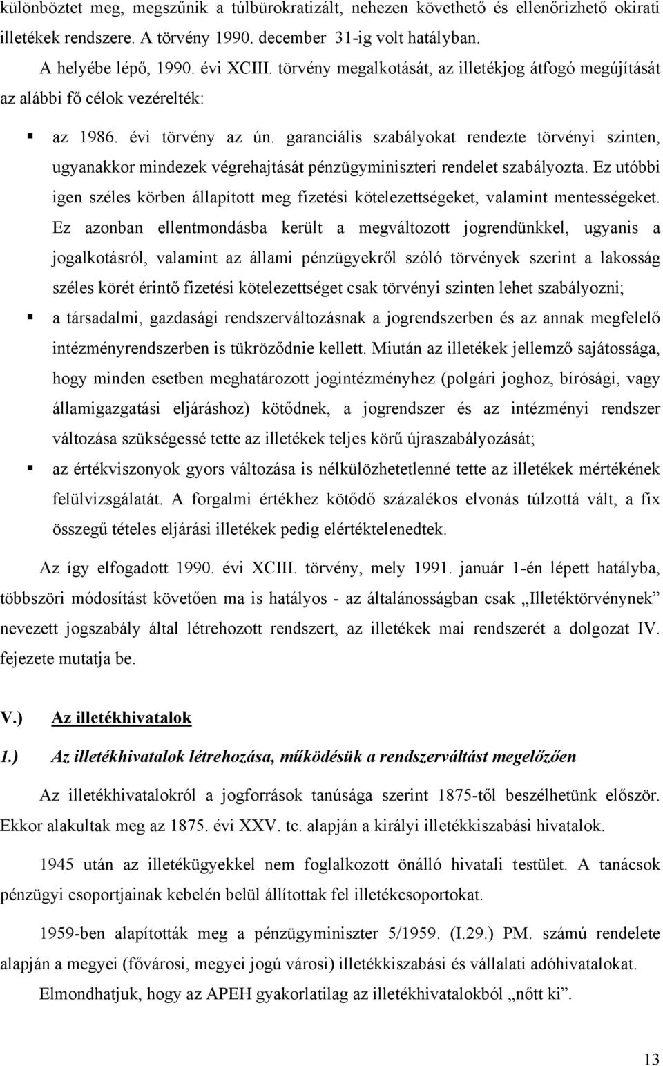 garanciális szabályokat rendezte törvényi szinten, ugyanakkor mindezek végrehajtását pénzügyminiszteri rendelet szabályozta.