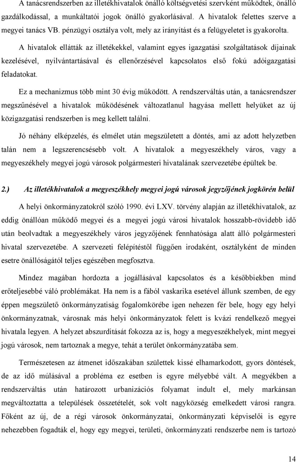 A hivatalok ellátták az illetékekkel, valamint egyes igazgatási szolgáltatások díjainak kezelésével, nyilvántartásával és ellenőrzésével kapcsolatos első fokú adóigazgatási feladatokat.