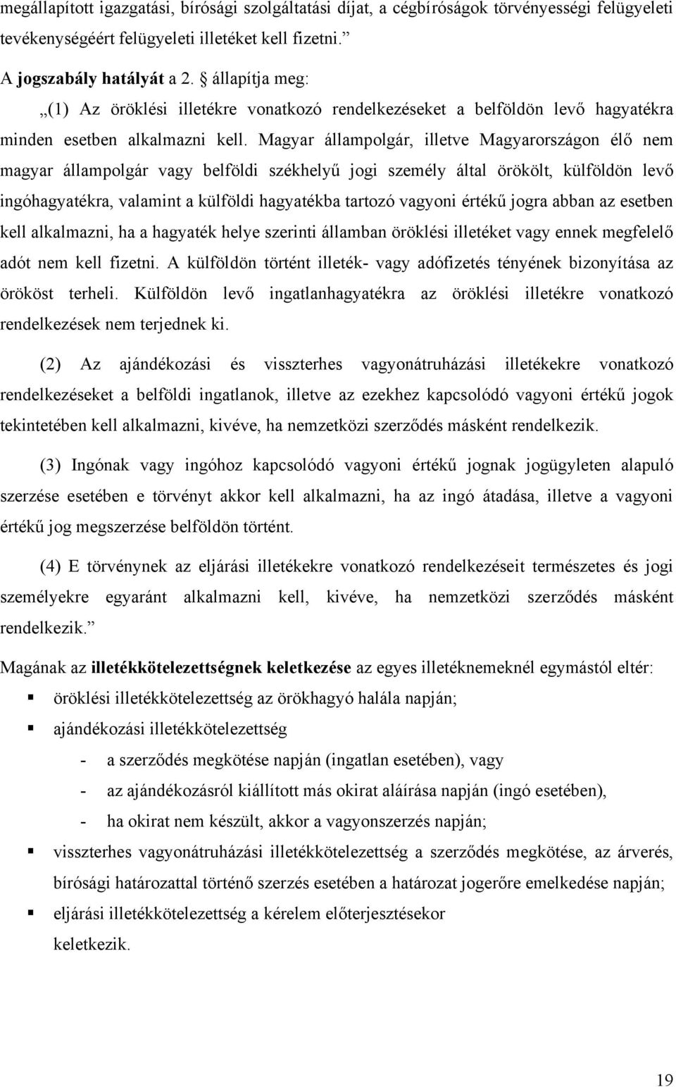 Magyar állampolgár, illetve Magyarországon élő nem magyar állampolgár vagy belföldi székhelyű jogi személy által örökölt, külföldön levő ingóhagyatékra, valamint a külföldi hagyatékba tartozó vagyoni