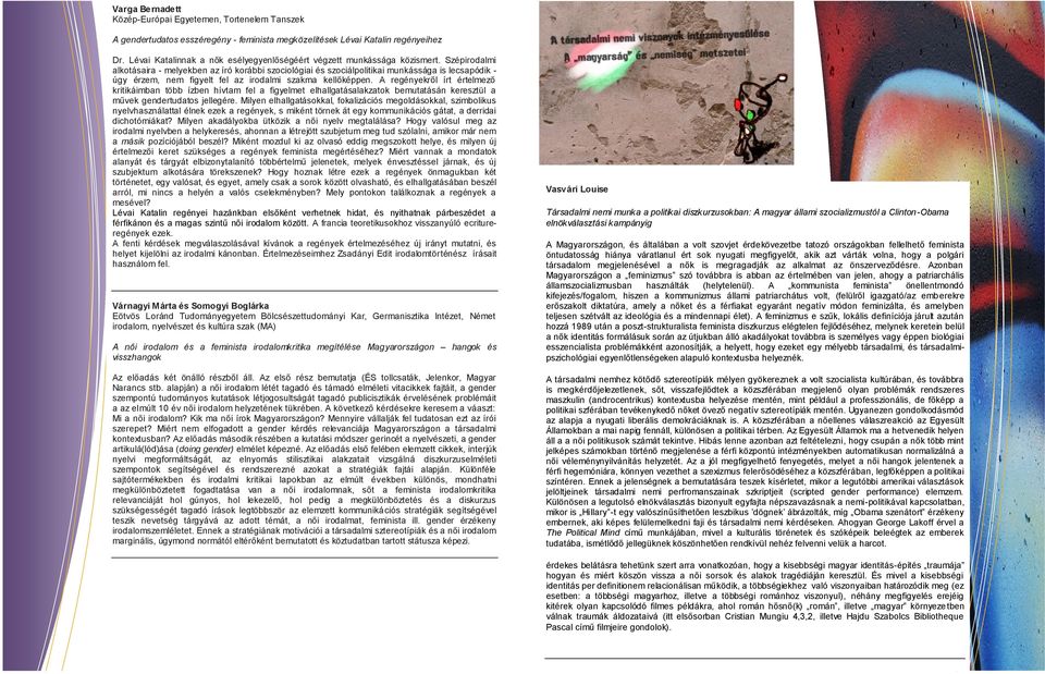 Szépirodalmi alkotásaira - melyekben az író korábbi szociológiai és szociálpolitikai munkássága is lecsapódik - úgy érzem, nem figyelt fel az irodalmi szakma kellőképpen.