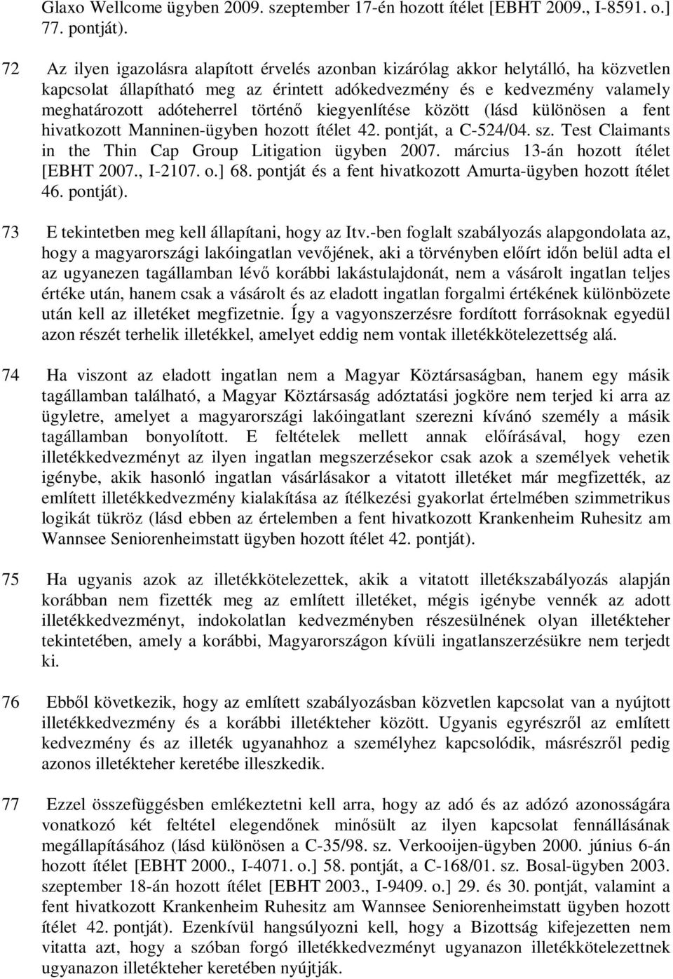 kiegyenlítése között (lásd különösen a fent hivatkozott Manninen-ügyben hozott ítélet 42. pontját, a C-524/04. sz. Test Claimants in the Thin Cap Group Litigation ügyben 2007.