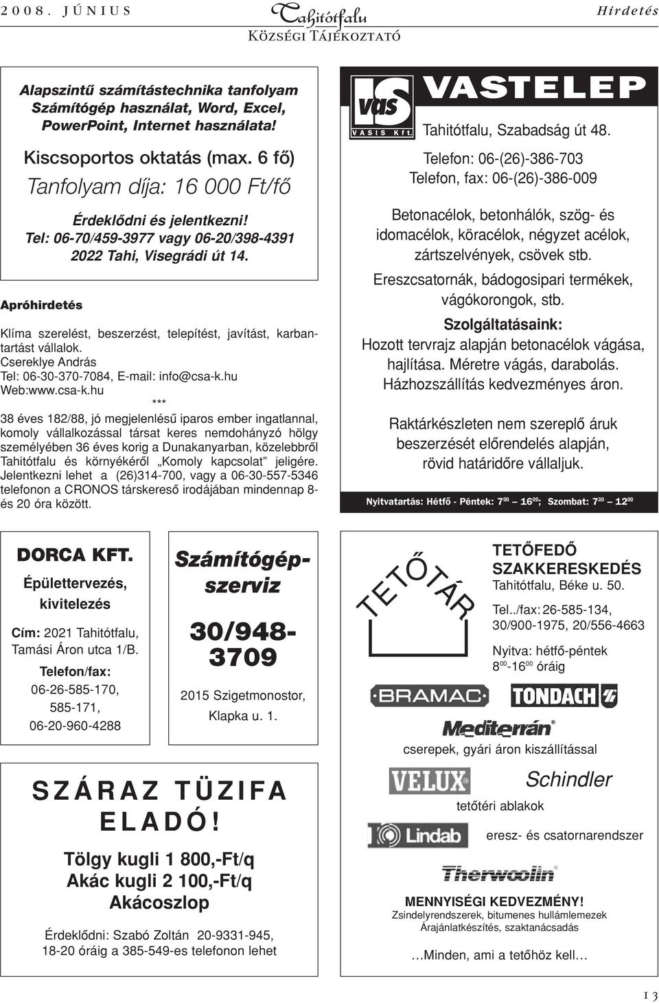 Apróhirdetés Klíma szerelést, beszerzést, telepítést, javítást, karbantartást vállalok. Csereklye András Tel: 06-30-370-7084, E-mail: info@csa-k.