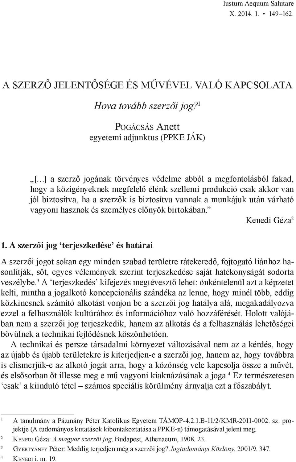 szerzők is biztosítva vannak a munkájuk után várható vagyoni hasznok és személyes előnyök birtokában. Kenedi Géza 2 1.