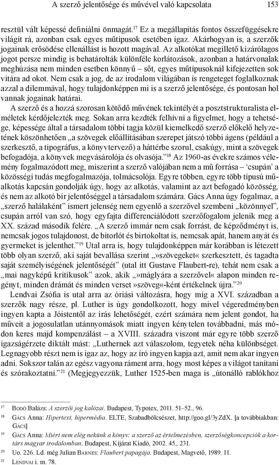 Az alkotókat megillető kizárólagos jogot persze mindig is behatárolták különféle korlátozások, azonban a határvonalak meghúzása nem minden esetben könnyű sőt, egyes műtípusoknál kifejezetten sok