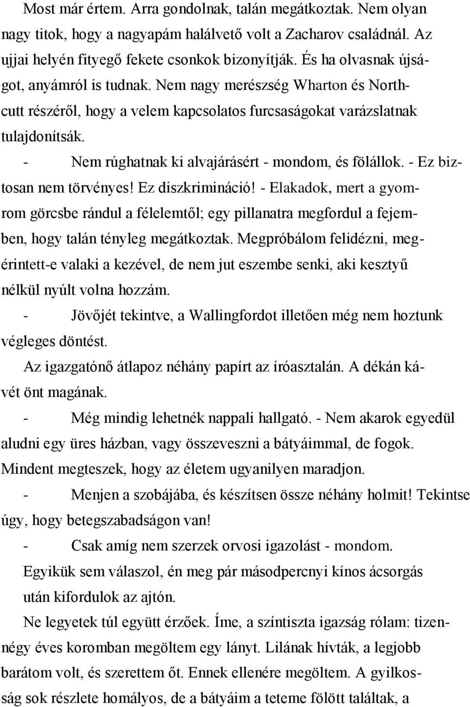 - Nem rúghatnak ki alvajárásért - mondom, és fölállok. - Ez biztosan nem törvényes! Ez diszkrimináció!