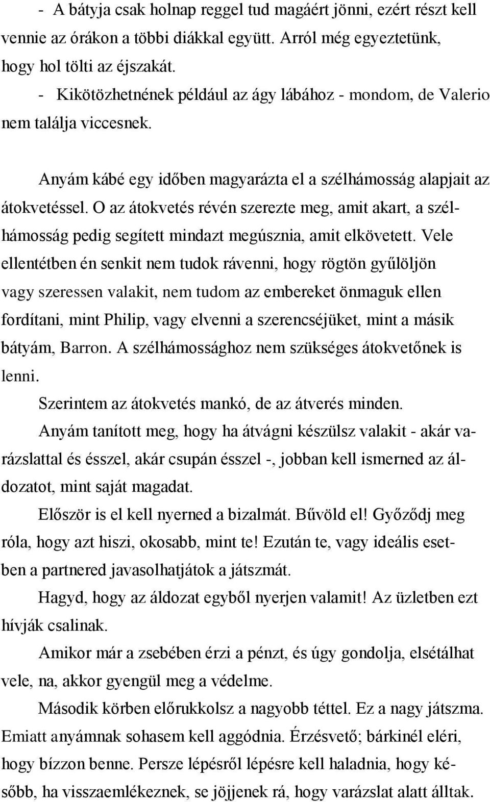 O az átokvetés révén szerezte meg, amit akart, a szélhámosság pedig segített mindazt megúsznia, amit elkövetett.