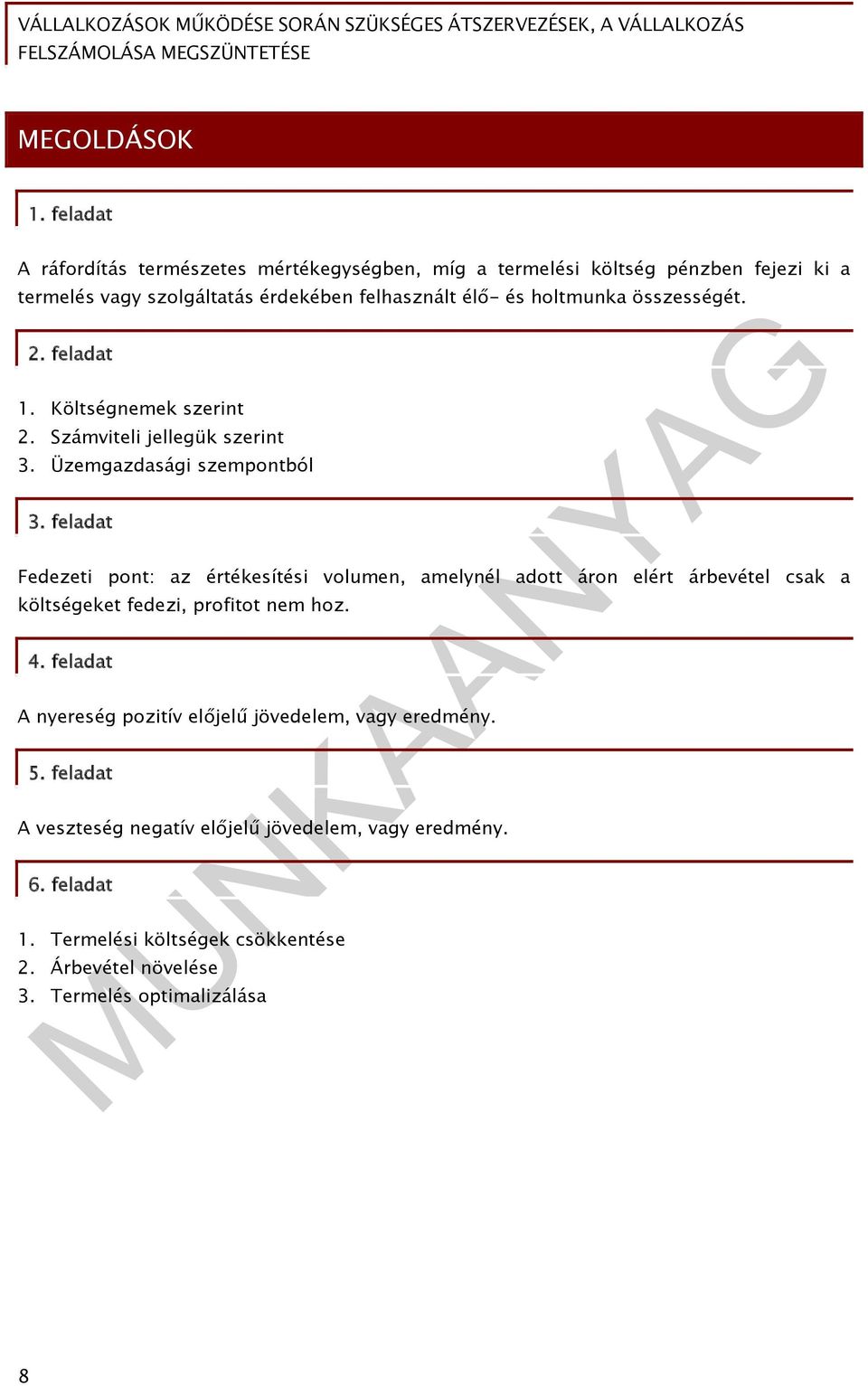 holtmunka összességét. 2. feladat 1. Költségnemek szerint 2. Számviteli jellegük szerint 3. Üzemgazdasági szempontból 3.