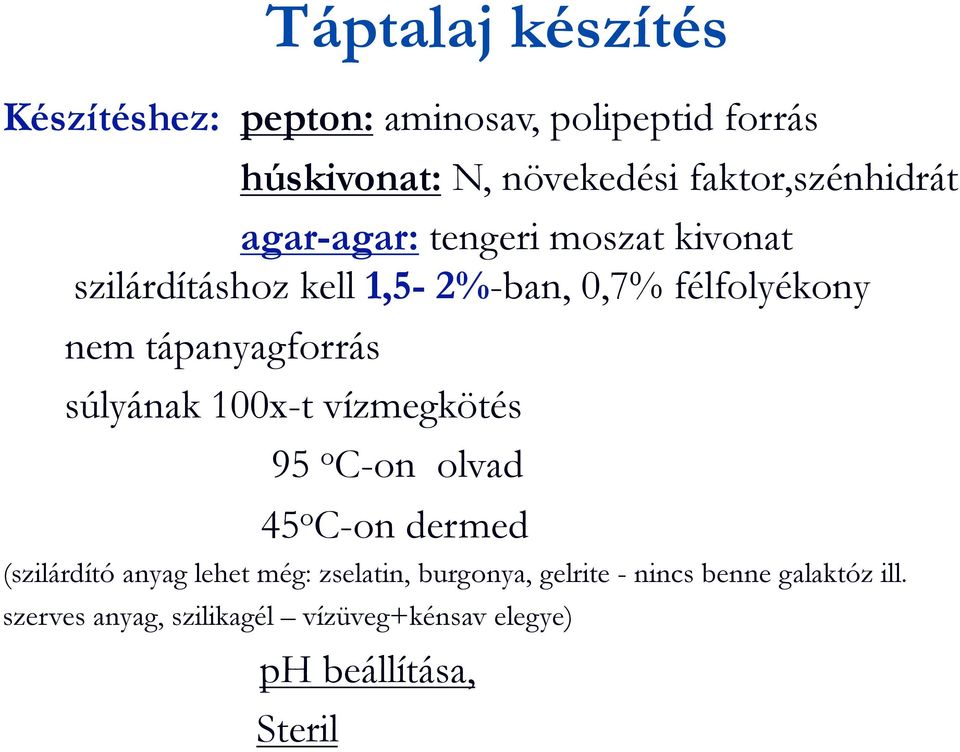 tápanyagforrás súlyának 100x-t vízmegkötés 95 o C-on olvad 45 o C-on dermed (szilárdító anyag lehet még: