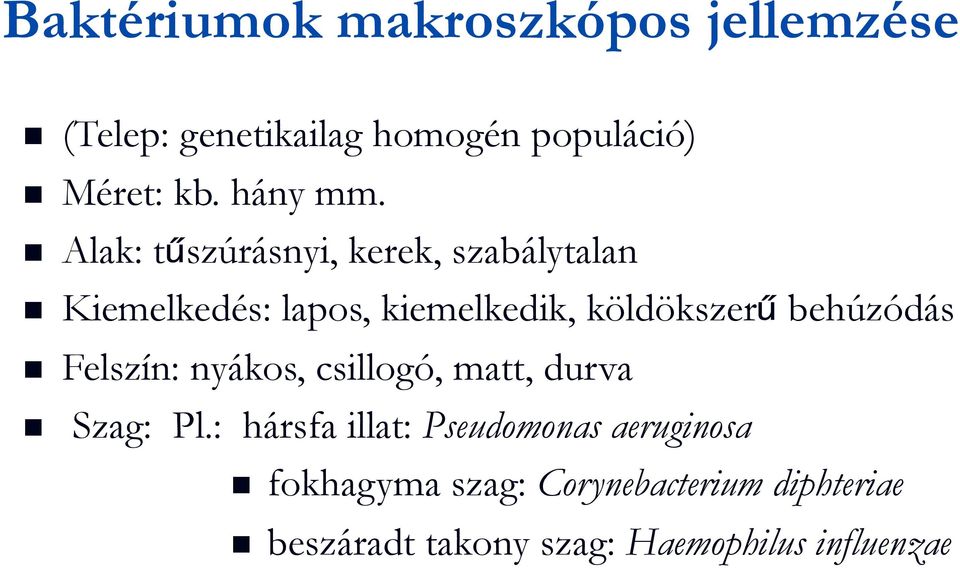 Alak: tűszúrásnyi, kerek, szabálytalan Kiemelkedés: lapos, kiemelkedik, köldökszerű