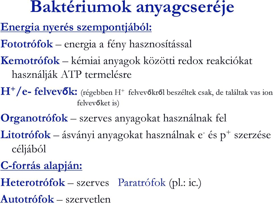 csak, de találtak vas ion felvevőket is) Organotrófok szerves anyagokat használnak fel Litotrófok ásványi anyagokat