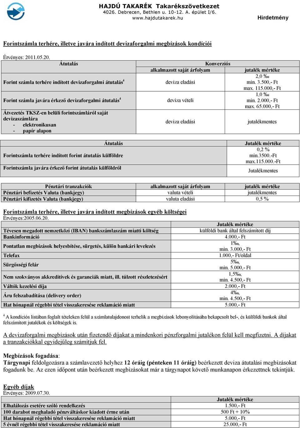 Átutalás Forint számla terhére indított devizaforgalmi átutalás 4 Forint számla javára érkező devizaforgalmi átutalás 4 Átvezetés TKSZ-en belüli forintszámláról saját devizaszámlára - elektronikusan