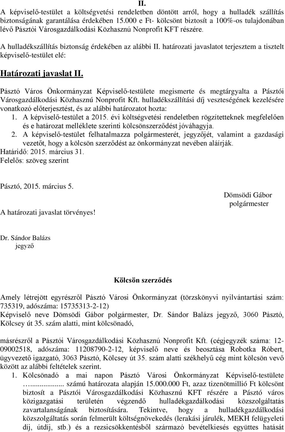 határozati javaslatot terjesztem a tisztelt képviselő-testület elé: Határozati javaslat II.