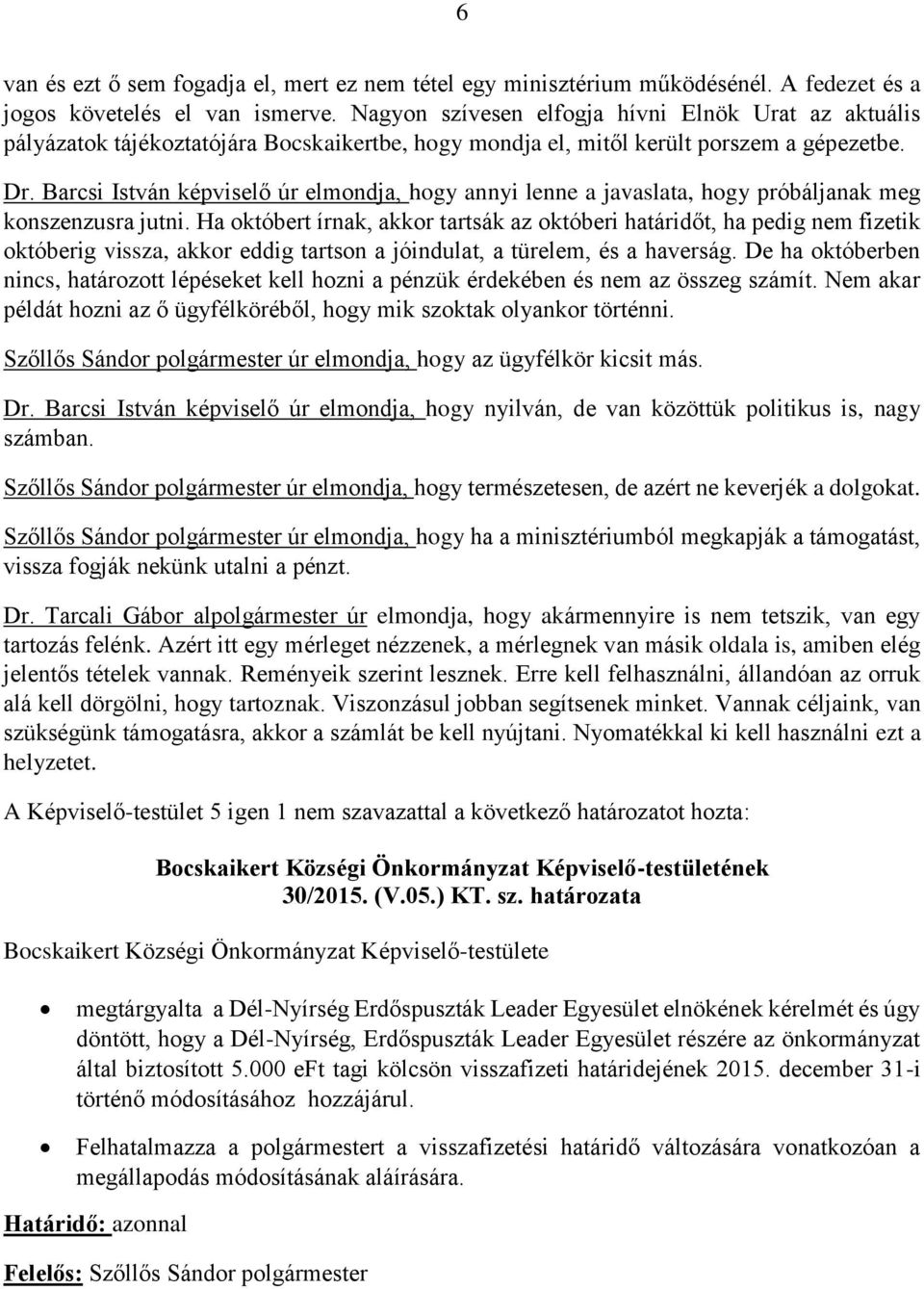 Barcsi István képviselő úr elmondja, hogy annyi lenne a javaslata, hogy próbáljanak meg konszenzusra jutni.