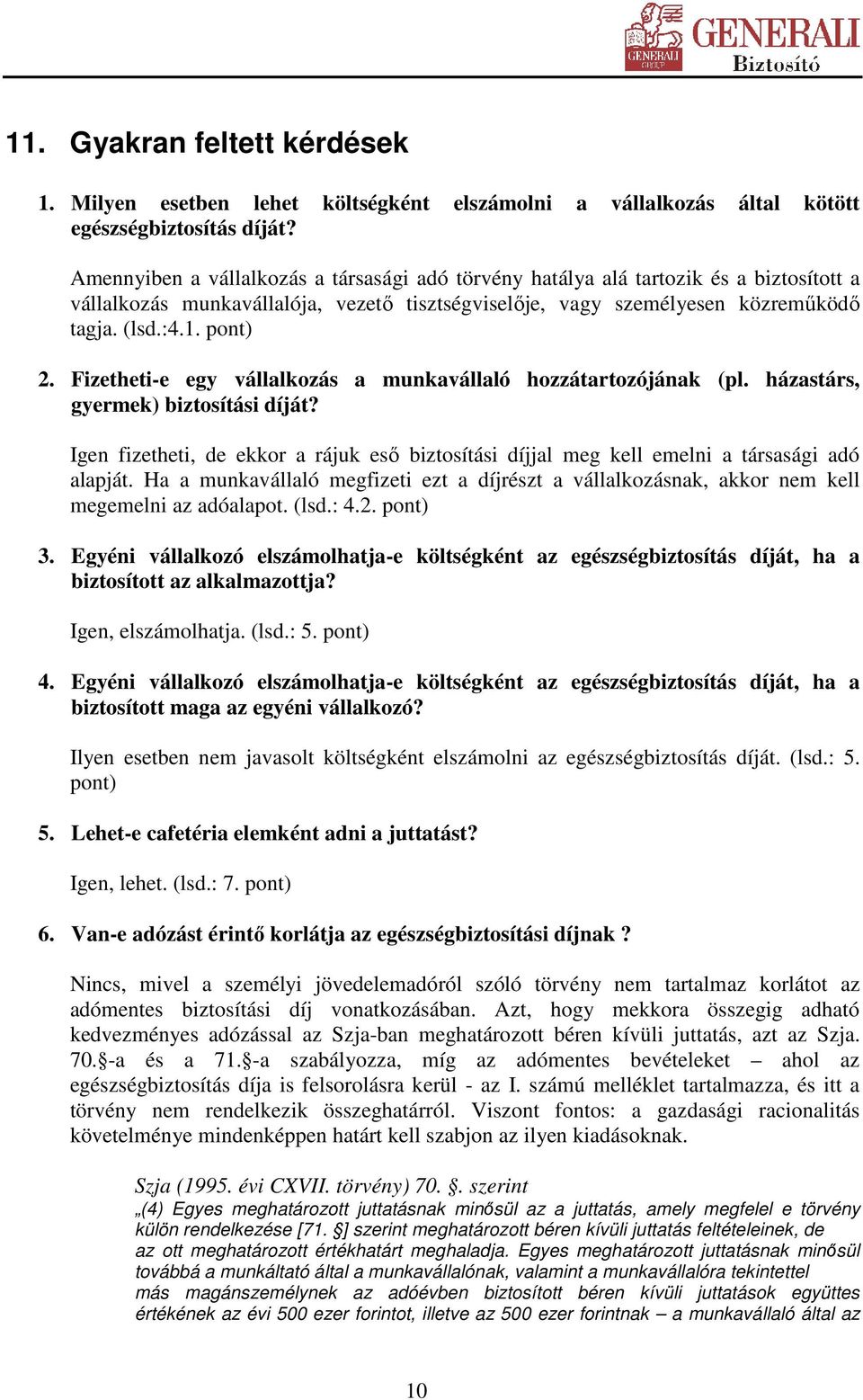 Fizetheti-e egy vállalkozás a munkavállaló hozzátartozójának (pl. házastárs, gyermek) biztosítási díját?