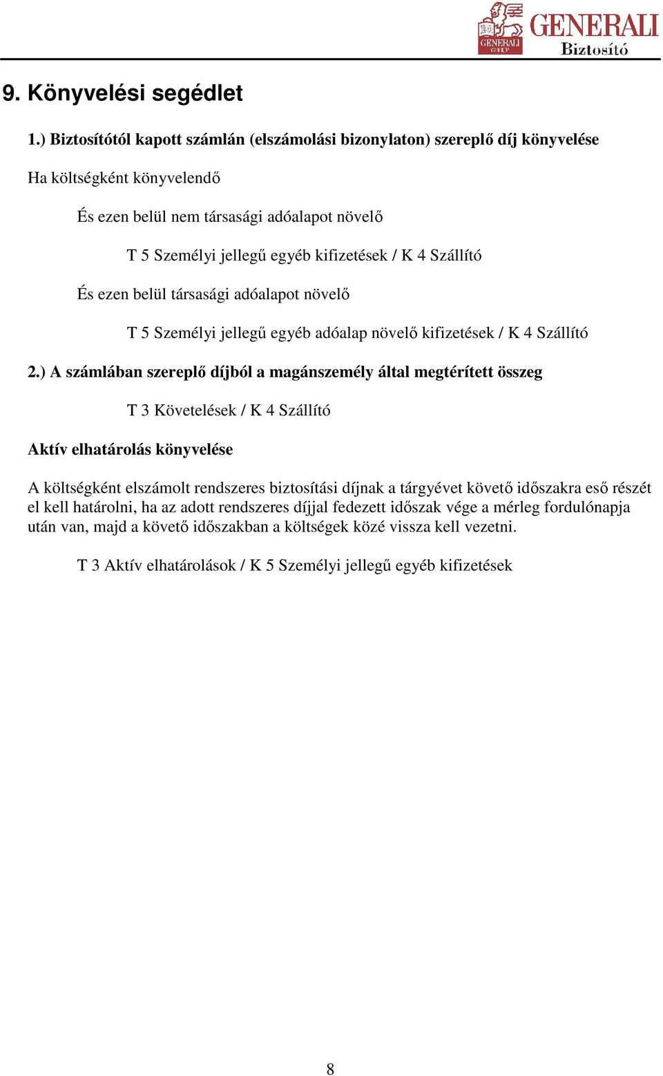 Szállító És ezen belül társasági adóalapot növelı T 5 Személyi jellegő egyéb adóalap növelı kifizetések / K 4 Szállító 2.