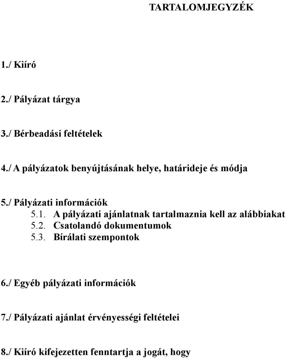 A pályázati ajánlatnak tartalmaznia kell az alábbiakat 5.2. Csatolandó dokumentumok 5.3.