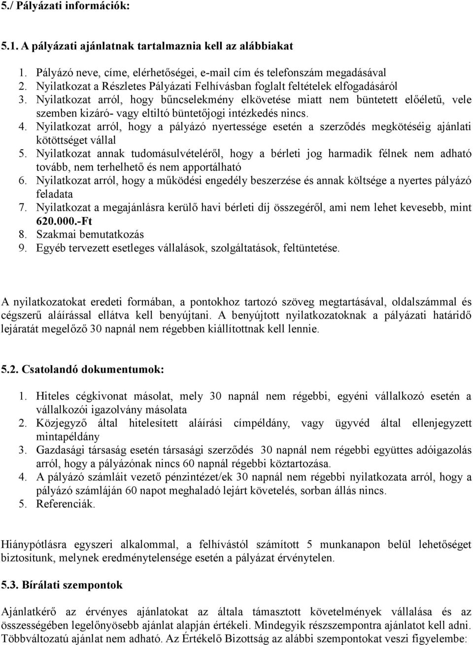 Nyilatkozat arról, hogy bűncselekmény elkövetése miatt nem büntetett előéletű, vele szemben kizáró- vagy eltiltó büntetőjogi intézkedés nincs. 4.