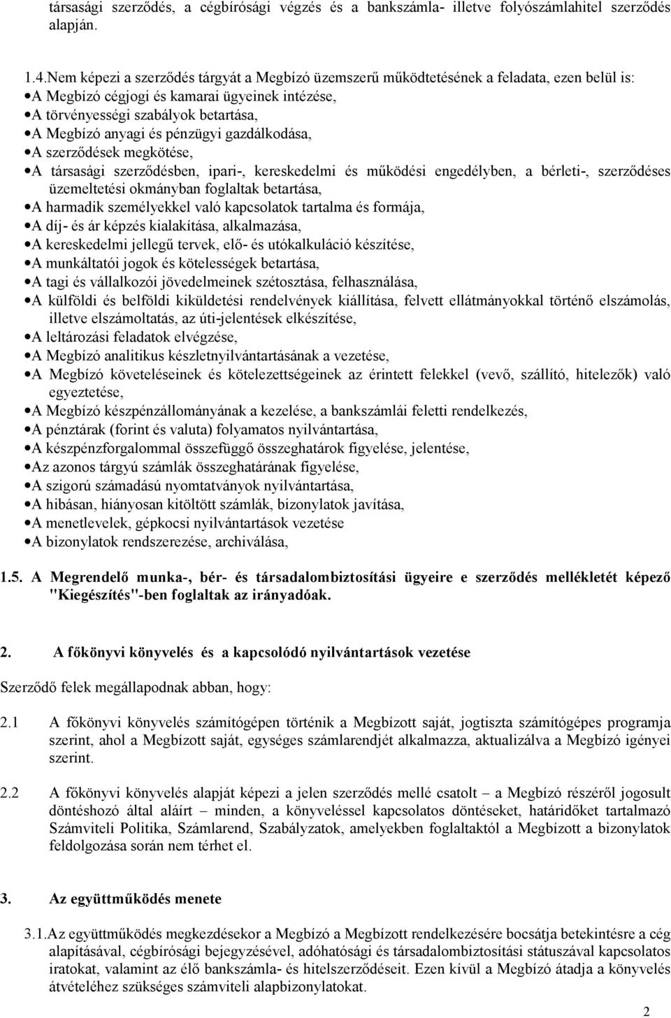 pénzügyi gazdálkodása, A szerződések megkötése, A társasági szerződésben, ipari-, kereskedelmi és működési engedélyben, a bérleti-, szerződéses üzemeltetési okmányban foglaltak betartása, A harmadik