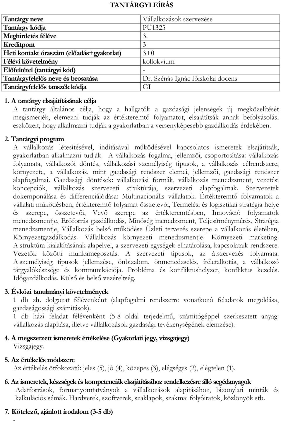 befolyásolási eszközeit, hogy alkalmazni tudják a gyakorlatban a versenyképesebb gazdálkodás érdekében.