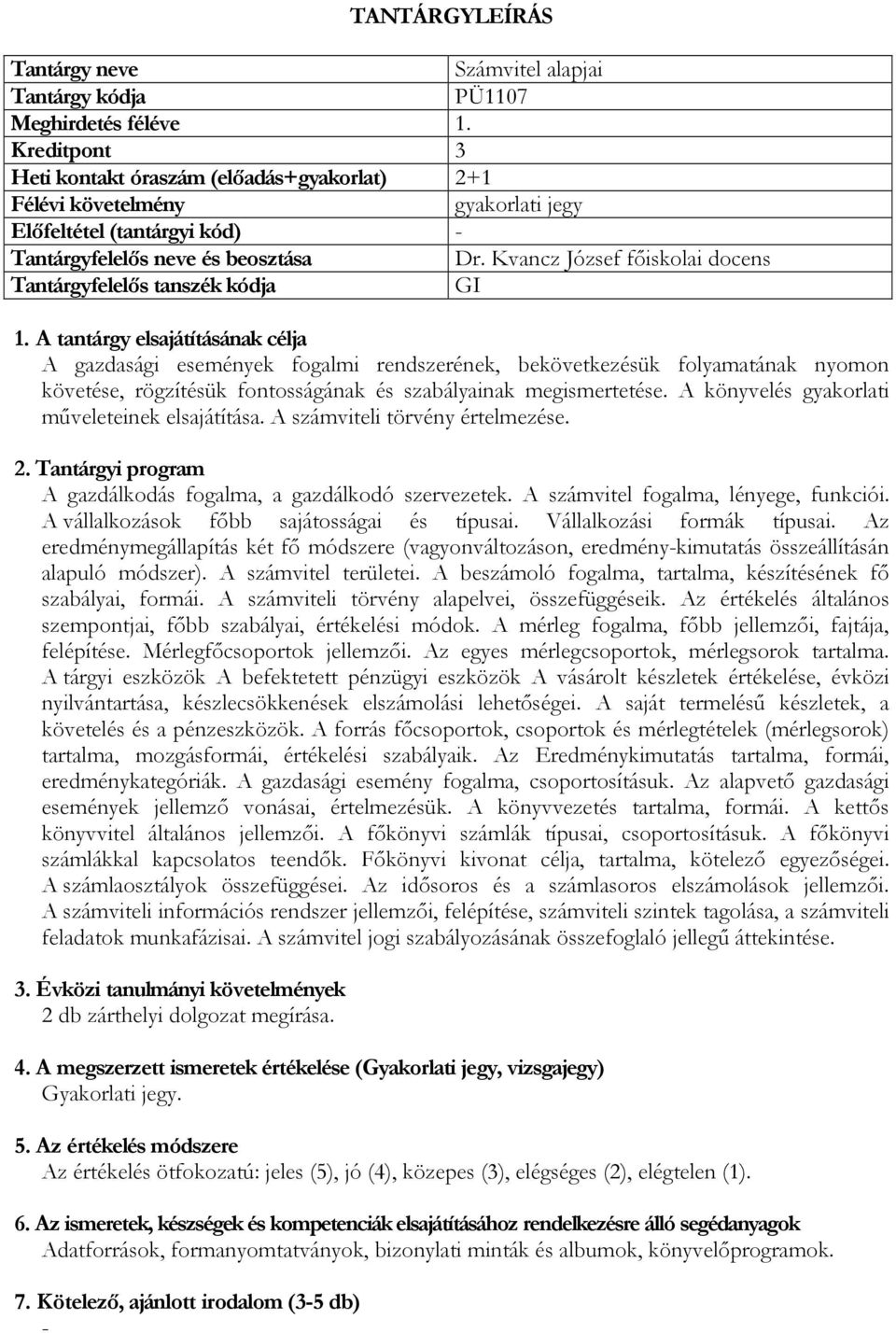 A könyvelés gyakorlati műveleteinek elsajátítása. A számviteli törvény értelmezése. A gazdálkodás fogalma, a gazdálkodó szervezetek. A számvitel fogalma, lényege, funkciói.