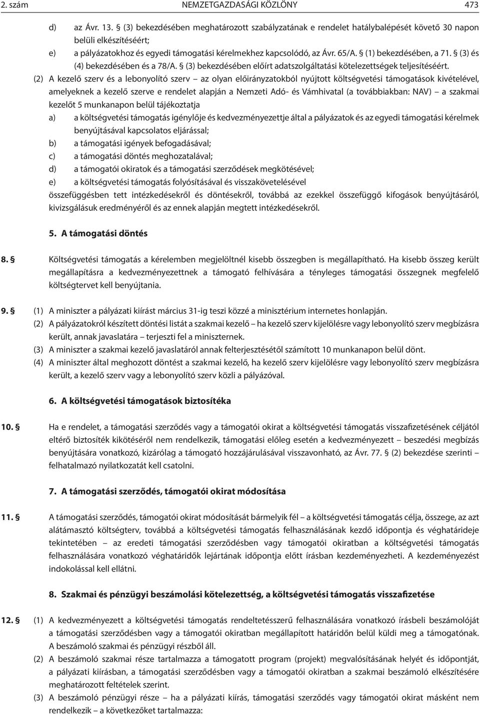 (1) bekezdésében, a 71. (3) és (4) bekezdésében és a 78/A. (3) bekezdésében előírt adatszolgáltatási kötelezettségek teljesítéséért.