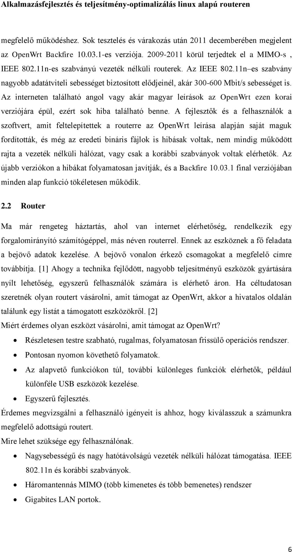 Az interneten található angol vagy akár magyar leírások az OpenWrt ezen korai verziójára épül, ezért sok hiba található benne.