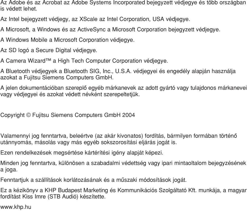 A Camera Wizard a High Tech Computer Corporation védjegye. A Bluetooth védjegyek a Bluetooth SIG, Inc., U.S.A. védjegyei és engedély alapján használja azokat a Fujitsu Siemens Computers GmbH.