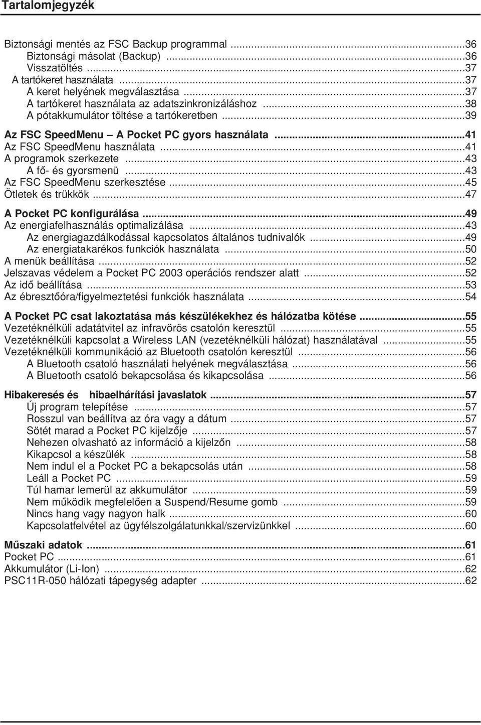 ..41 A programok szerkezete...43 A fô- és gyorsmenü...43 Az FSC SpeedMenu szerkesztése...45 Ötletek és trükkök...47 A Pocket PC konfigurálása...49 Az energiafelhasználás optimalizálása.