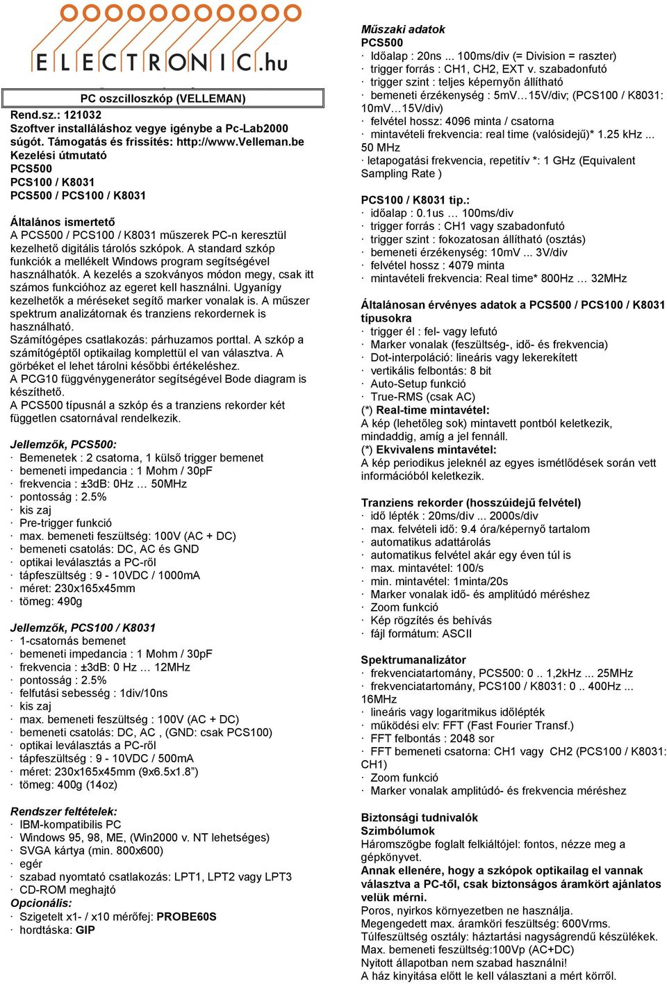 be Kezelési útmutató PCS500 PCS100 / K8031 PCS500 / PCS100 / K8031 Általános ismertető A PCS500 / PCS100 / K8031 műszerek PC-n keresztül kezelhető digitális tárolós szkópok.