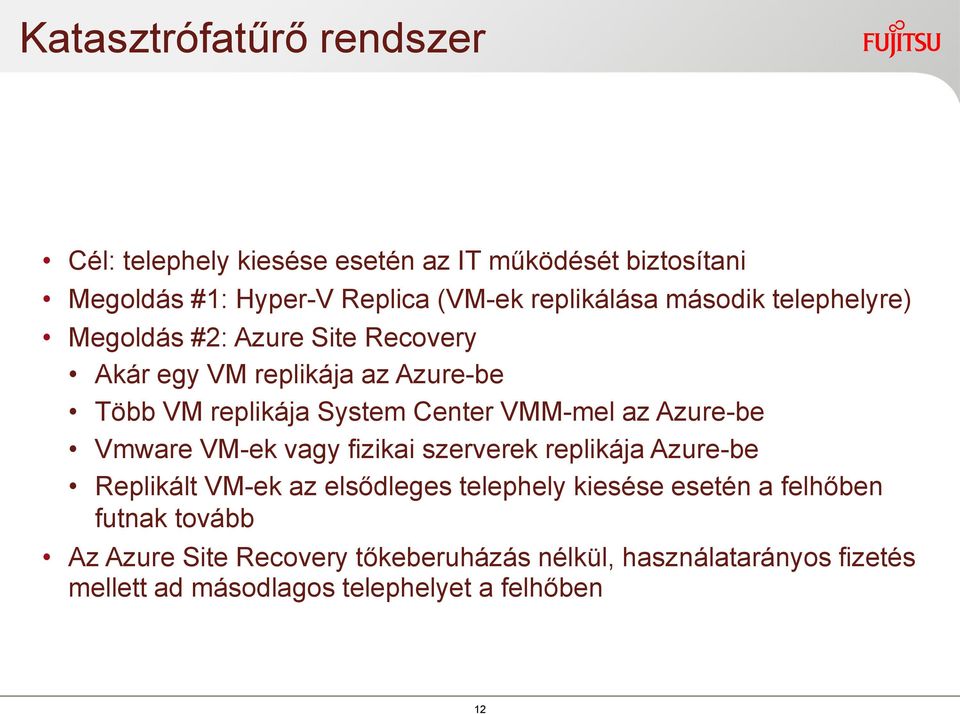 Azure-be Vmware VM-ek vagy fizikai szerverek replikája Azure-be Replikált VM-ek az elsődleges telephely kiesése esetén a felhőben