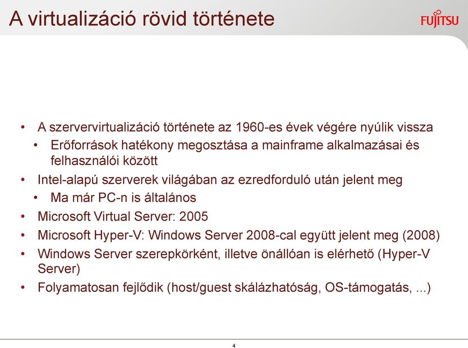 már PC-n is általános Microsoft Virtual Server: 2005 Microsoft Hyper-V: Windows Server 2008-cal együtt jelent meg (2008) Windows